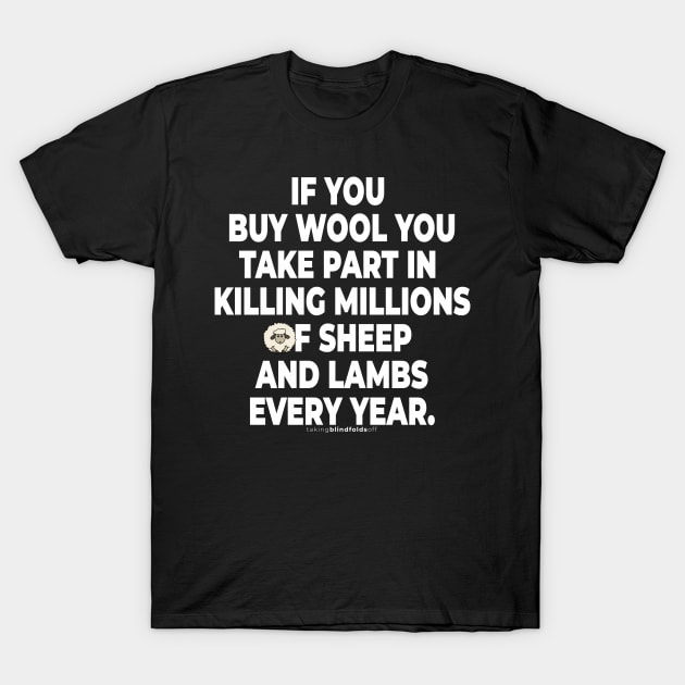 Vegan Activist Graphics #takingblindfoldsoff 13 T-Shirt by takingblindfoldsoff